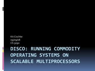Disco: Running Commodity Operating Systems on Scalable Multiprocessors