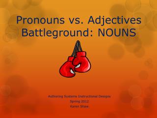 Pronouns vs. Adjectives Battleground: NOUNS
