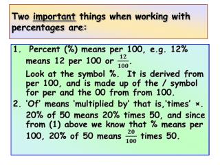 Two important things when working with percentages are: