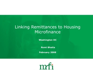 Linking Remittances to Housing Microfinance Washington DC Romi Bhatia February 2008