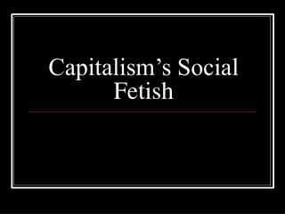Capitalism’s Social Fetish