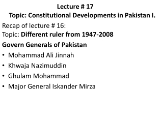 Lecture # 17	 Topic: Constitutional Developments in Pakistan I.