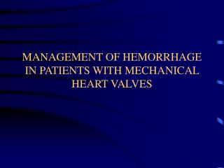 MANAGEMENT OF HEMORRHAGE IN PATIENTS WITH MECHANICAL HEART VALVES