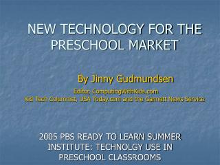 2005 PBS READY TO LEARN SUMMER INSTITUTE: TECHNOLGY USE IN PRESCHOOL CLASSROOMS