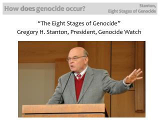 “The Eight Stages of Genocide ” Gregory H. Stanton, President, Genocide Watch