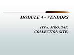 MODULE 4 - VENDORS TPA, MRO, SAP, COLLECTION SITE