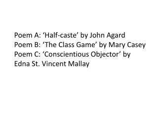 Poem A: ‘Half-caste’ by John Agard Poem B: ‘The Class Game’ by Mary Casey