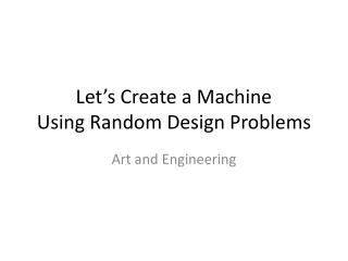 Let’s Create a Machine Using Random Design Problems
