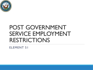 POST GOVERNMENT SERVICE EMPLOYMENT RESTRICTIONS