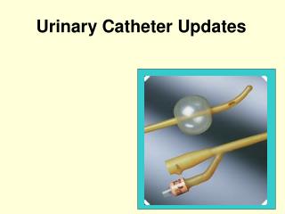 Urinary Catheter Updates