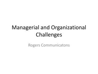 Managerial and Organizational Challenges