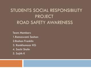 Students Social Responsibility 			Project 	ROAD SAFETY AWARENESS