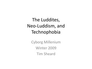 The Luddites, Neo- Luddism , and Technophobia
