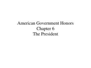 American Government Honors Chapter 6 The President