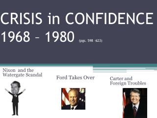 CRISIS in CONFIDENCE 1968 – 1980 (pgs. 598 –623)