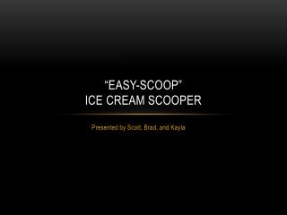 “Easy-Scoop” Ice cream scooper