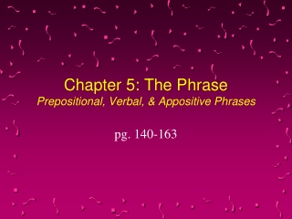 Chapter 5: The Phrase Prepositional, Verbal, &amp; Appositive Phrases