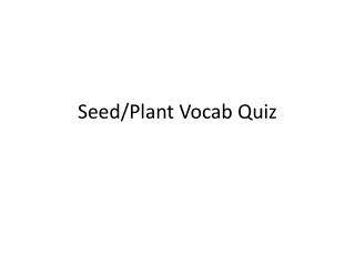 Seed/Plant Vocab Quiz