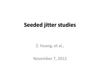 Seeded jitter studies