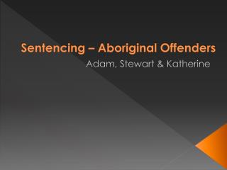 Sentencing – Aboriginal Offenders