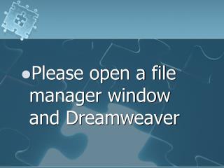 Please open a file manager window and Dreamweaver