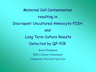 Maternal Cell Contamination resulting in Discrepant Uncultured Amniocyte FISH and Long Term Culture Results Detected b