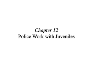 Chapter 12 Police Work with Juveniles