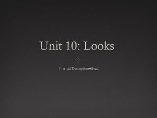 Unit 10: Looks