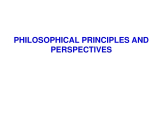 PHILOSOPHICAL PRINCIPLES AND PERSPECTIVES