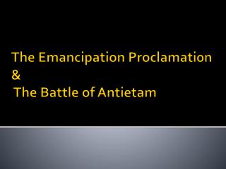 The Emancipation Proclamation & The Battle of Antietam