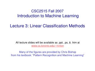 CSC2515 Fall 2007 Introduction to Machine Learning Lecture 3: Linear Classification Methods