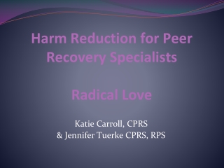Harm Reduction for Peer Recovery Specialists Radical Love