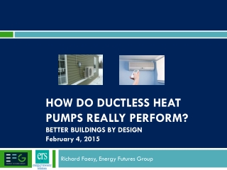 How do Ductless Heat Pumps really perform? Better Buildings by Design February 4, 2015