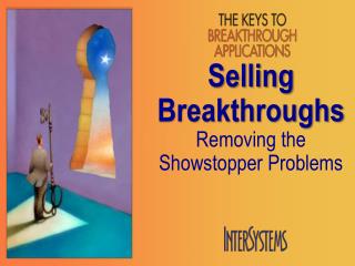 Selling Breakthroughs Removing the Showstopper Problems