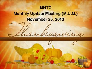 MNTC Monthly Update Meeting (M.U.M.) November 25, 2013