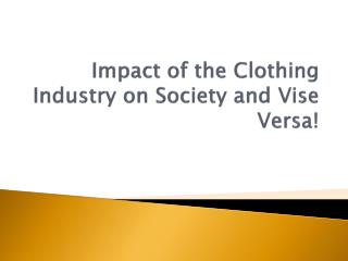 Impact of the Clothing Industry on Society and Vise Versa!