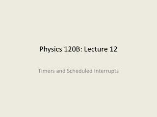 Physics 120B: Lecture 12