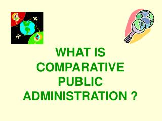 WHAT IS COMPARATIVE PUBLIC ADMINISTRATION ?