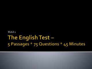 The English Test – 5 Passages * 75 Questions * 45 Minutes