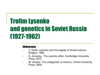 Trofim Lysenko and genetics in Soviet Russia (1927-1962)