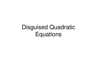 Disguised Quadratic Equations