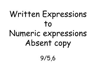 Written Expressions to Numeric expressions Absent copy 9/5,6