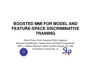 BOOSTED MMI FOR MODEL AND FEATURE-SPACE DISCRIMINATIVE TRAINING