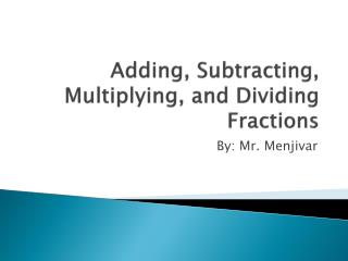 Adding, Subtracting, Multiplying, and Dividing Fractions