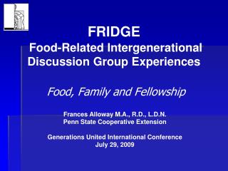 FRIDGE Food-Related Intergenerational Discussion Group Experiences Food, Family and Fellowship
