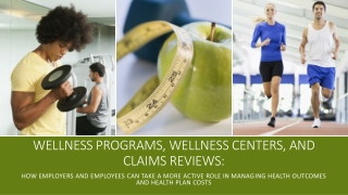 Wellness Programs, Wellness Centers, and Claims Reviews: