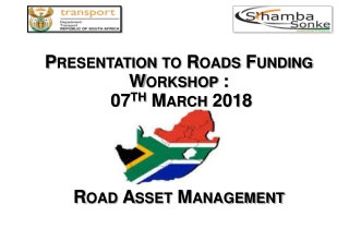 Presentation to Roads Funding Workshop : 07 th March 2018 Road Asset Management