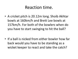 Reaction time.