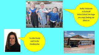 Hello! Welcome to Ecclesall Infant School. W e hope you enjoy finding out about us.