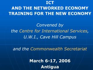 ICT AND THE NETWORKED ECONOMY TRAINING FOR THE NEW ECONOMY Convened by the Centre for International Services , U.W.
